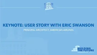 Keynote: User Story with Eric Swanson, Principal Architect, American Airlines