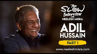 Adil Hussain || The Slow Interview with Neelesh Misra ||  Part 1