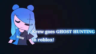 Krew goes GHOST HUNTING in roblox!//Trailer//Ft.K R E W//Animatic//Lazy//Read desc pls//