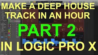 MAKE A DEEP HOUSE TRACK IN AN HOUR Part 2: In Logic Pro X