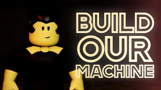 [Outdated] "Build Our Machine" | Roblox Animation BATIM