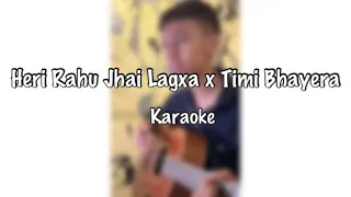 Heri Rahu Jhai Lagxa x Timi Bhayera - Karaoke