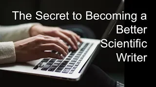The Secret to Becoming a Better Scientific Writer