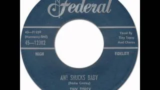 AW! SHUCKS BABY - Tiny Topsy [Federal 12302] 1957