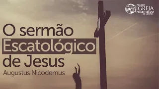 O sermão Escatológico de Jesus - Augustus Nicodemus (Parte 1)