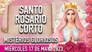 ROSARIO CORTO DE HOY MIERCOLES 17 DE MAYO DE 2023🌸MISTERIOS GLORIOSOS🌸ROSARIO A LA VIRGEN MARIA