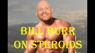 Bill Burr on Steroids...