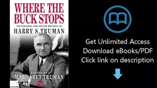 Where the Buck Stops: The Personal and Private Writings of Harry S. Truman