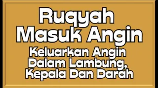 RUQYAH MASUK ANGIN - MENGELUARKAN ANGIN DARI DALAM BADAN, LAMBUNG, KEPALA DAN DARAH - الرقية الشرعية