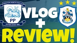 Preston vs Huddersfield Match Day Vlog + Review! Deepdale Days #8