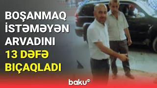 Binədəki dəhşətli cinayətin detalları məlum oldu