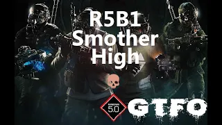 GTFO R5B1 "Smother" High