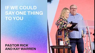 "If We Could Say One Thing to You" with Pastor Rick & Kay Warren