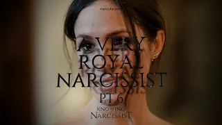 Meghan Markle : A Very Royal Narcissist : Part 6