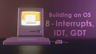 Building an OS - 8 - Interrupts, IDT, GDT