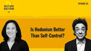 Is Hedonism Better Than Self-Control? | No Stupid Questions | Episode 25