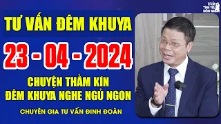 Tư Vấn Đêm Khuya Ngày 23/04/2024 | Đinh Đoàn Tư Vấn Chuyện Thầm Kín