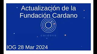 Actualización de la Fundación Cardano | IOG 28 Mar 2024