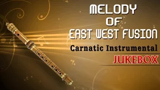 Carnatic Instrumental Melody Of East West Fusion || Jukebox || By Anantraman || Flute Instrumental