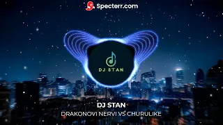 Drakonovi nervi vs Churulike (DJ Stan Mashup)