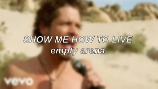 Audioslave - Show Me How to Live | Empty Arena Edit