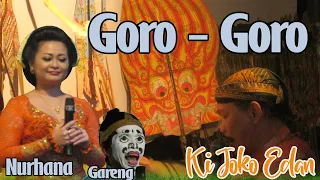 GORO - GORO || KI JOKO EDAN || BINTANG TAMU: NURHANA, GARENG