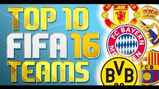 TOP 10 BEST TEAMS IN FIFA 16!! THE ULTIMATE FIFA GUIDE!!