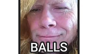 a compilation of Dave Mustaine saying "balls"