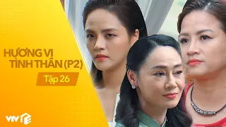 Hương Vị Tình Thân P2 - Tập 26 | Đang yên đang lành tự dưng đứa mình ghét lên làm dâu trưởng à