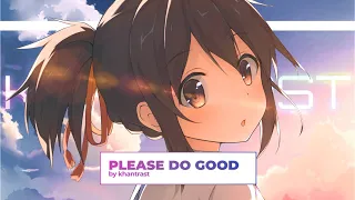 Khantrast - Please Do Good (Lyric AMV)