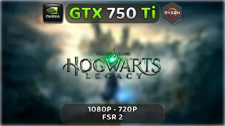 GTX 750 Ti | Hogwarts Legacy | 1080P, 720P | FSR 2