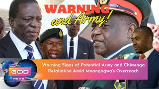 Warning Signs of Potential Army and Chiwenga Retaliation Amid Mnangagwa's Overreach