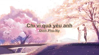 {Pinyin] Chỉ vì quá yêu anh 只是太爱你  || Đinh Phù Ny 丁芙妮