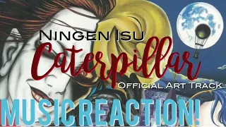 THE ART & THE SONG, SICK!!🔥Ningen Isu - Caterpillar Official Art Track Music Reaction🔥