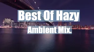 Best of Hazy - Ambient 1 Hour Mix