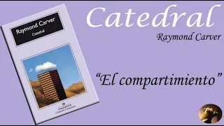 Escritos & Escritores EP1: Raymond Carver. Catedral, El Compartimiento, (Fragmentos).