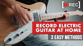 How To Record Electric Guitar At Home - 3 Easy Methods