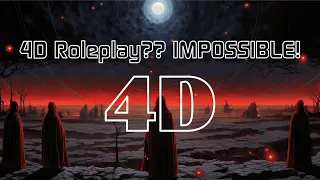 4D Roleplay?? IMPOSSIBLE!