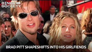 Brad Pitt Shapeshifts into All His Girlfriends