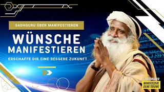 Sadhguru deutsch - Wie manifestiere ich meine Wünsche ?