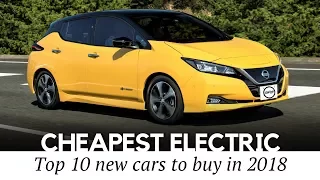 10 Cheapest Electric Cars to Buy in 2018 (New and Used Models Compared)