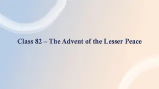 Class 82 - "The Advent of the Lesser Peace"