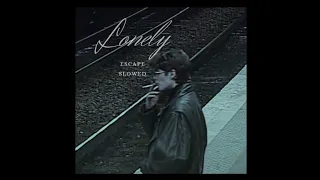 escape - Lonely (slowed)