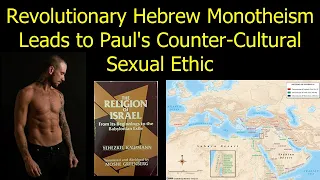 Revolutionary Hebrew Monotheism Leads to Paul's Counter-Cultural Sexual Ethic