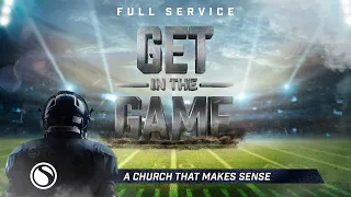 Get In The Game: A Church That Makes Sense - Full Service