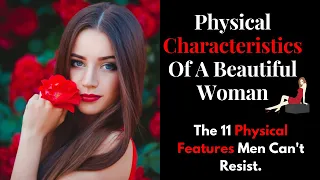 Physical Characteristics Of A Beautiful Woman | The 11 Physical Features Men Cant Resist