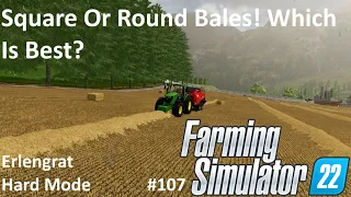 Square Or Round Bales! Which One Is Best? - Erlengrat - Hard Mode - Ep. 107 - Farming Simulator 22