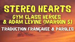 Gym Class Heroes & Adam Levine (Maroon 5) - Stereo Hearts - Traduction Française & Paroles