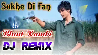 Sukhe Di Fan Dj Remix Song || Blunt Kambi Dj Remix Song || Sukha Gangster Song Dj Remix 2022