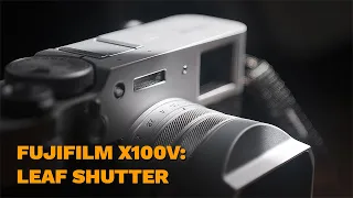 Fujifilm X100V: What is a LEAF SHUTTER and WHY is it AWESOME?